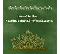Hues of the Heart: A Mindful Coloring & Reflection Journey