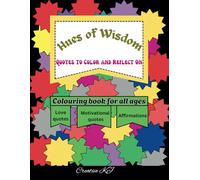 Hues Of Wisdom: Quotes to Color and Reflect on: Colouring book for all ages. Love, motivational quotes and affirmations & patterns to color - Stress relief and relaxing book to boost your confidence