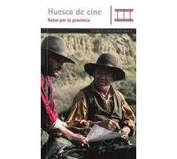 Huesca de cine. Rutas por la provincia (LOSA MORA)