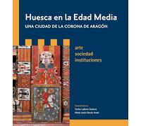Huesca en la Edad Media, una ciudad de la Corona de Aragón: Arte, sociedad, instituciones: 42 (Actas)