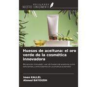 Huesos de aceituna: el oro verde de la cosmética innovadora: Biorecurso innovador: uso de huesos de aceituna como exfoliantes y antioxidantes en cosmética sostenible