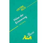 Hüter der Erinnerung von Lois Lowry (Lektürehilfe): Detaillierte Zusammenfassung, Personenanalyse und Interpretation