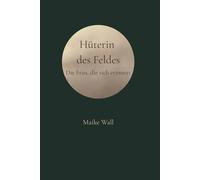 Hüterin des Feldes: Die Frau, die sich erinnert