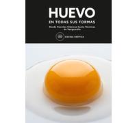 HUEVO en todas sus formas | Desde Recetas Clásicas hasta Técnicas de Vanguardia: Recetas Internacionales y Cocina Molecular Paso a Paso