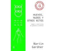 Huevos, Nudos y otros mitos. Juegos y Ejercicios de gimnasia Cerebral: 40850 (Desafíos matemáticos)