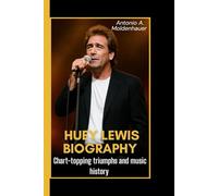 HUEY LEWIS BIOGRAPHY: Chart-topping triumphs and music history