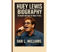 HUEY LEWIS BIOGRAPHY: The Heart and Soul of Rock 'n' Roll