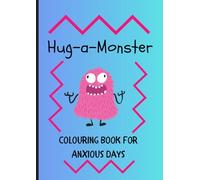 Hug a Monster: A Colouring Book for Stress Relief and Anxiety Support: Whimsical Creatures, Calming Affirmations and Therapeutic Colouring for Teens and Adults