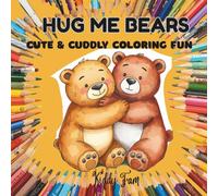 HUG ME BEARS: CUTE & CUDDLY COLORING FUN