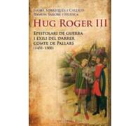 hug roger iii: epistolari de guerra i exili del darrer comte de pallar