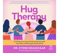 Hug Therapy: A 21-Day Journey to Embracing Yourself, Your Life, and Everyone Around You