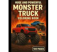 Huge & Powerful Monster Truck Toy- Coloring Book: 100 Pages of Monster Truck Coloring Fun for Kids Ages 4-14 - Big Wheels, Powerful Trucks & High-Action Designs (Monster Car Coloring)