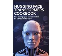 Hugging Face Transformers Cookbook: Fine-Tuning Open-Source Models for Niche Industry Tasks