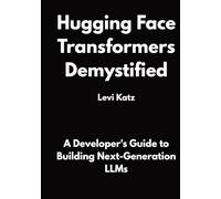 Hugging Face Transformers Demystified: A Developer's Guide to Building Next-Generation LLMs