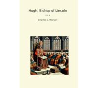 Hugh, Bishop of Lincoln (Classic Books)