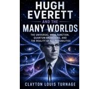 Hugh Everett and the Many Worlds: The Universal Wave Function, Quantum Branching, and the Reality of All Possibilities: 13 (The Foundations of Quantum ... Challenged the Meaning of the Quantum World)