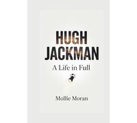 HUGH JACKMAN: A Life in Full