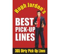 Hugh Jardon's BEST PICK-UP LINES 365 Dirty Pick-Up Lines