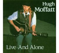 Hugh Moffatt - Live and Alone