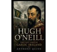 Hugh O'Neill: The Last Lord of Gaelic Ireland (The Irish Lives Series)