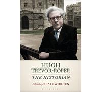 Hugh Trevor-Roper: The Historian