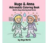 Hugo & Anna Astronauts Coloring book: Blast Off with Hugo and Anna on a Fun Space Adventure - Coloring Book for Kids Ages 4-9 (Bold & Easy simple coloring book series) (Hugo & Anna Coloring books)