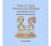 Hugo & Anna siblings Coloring Book: Hugo and Anna Welcome Their New Baby Sibling - A Fun Coloring Adventure for Kids Ages 4-9 (Bold & Easy simple coloring book series) (Hugo & Anna Coloring books)