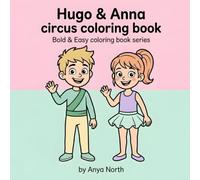 Hugo & Anna's Circus Coloring Book: Join Hugo and Anna Behind the Scenes for a Big Day at the Circus - A Coloring Adventure for Kids Ages 4-9 (Bold & ... book series) (Hugo & Anna Coloring books)