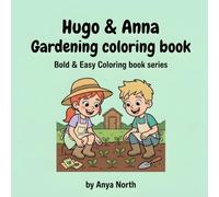 Hugo & Anna's Garden Coloring Book: Join Hugo and Anna for a Fun Day Planting and Growing in the Garden - A Coloring Adventure for Kids Ages 4-9 (Bold ... book series) (Hugo & Anna Coloring books)