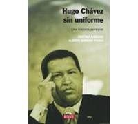 Hugo Chavez Sin Uniforme: Una Historia Personal