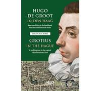 Hugo de Groot in Den Haag/Grotius in The Hague: Een wandeling in de hoofdstad van het internationale recht/A walking tour in the capital of international law