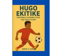HUGO EKITIKE: Football's Rising Star- The Hugo Story