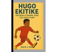 HUGO EKITIKE: Football's Rising Star- The Hugo Story