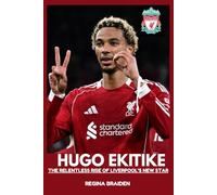 HUGO EKITIKE: THE RELENTLESS RISE OF LIVERPOOL’S NEW STAR