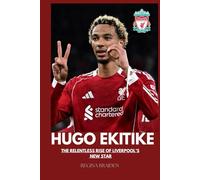HUGO EKITIKE: THE RELENTLESS RISE OF LIVERPOOL’S NEW STAR