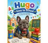 Hugo Goes to School: A Fun French Bulldog Coloring Book for Kids Ages 3-8 (Hugo The Frenchie)