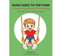 Hugo Goes to the Park: Calm Coloring Book for Kids Ages 4-6 with Cozy Playground Adventures | Easy Coloring Pages: 30 Gentle and Easy Coloring Pages ... and Relaxing Creative Fun (The Hugo Series)
