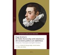 Hugo Grotius's on Public Partnership With Unbelievers De Societate Publica Cum Infidelibus: Introduction, Transcription and English Translation: 5 ... in Medieval and Early Modern Studies, 5)