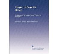 Hugo LaFayette Black: A register of his papers in the Library of Congress