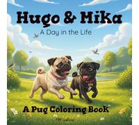 Hugo & Mika: A Day in the Life: Cute Dog Coloring Book for Kids All Ages | Fun Everyday Adventures with Two Adorable Pugs