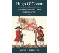 Hugo O'Conor: A Shadow of Ireland in New Spain (Elma Dill Russell Spencer Series in the West and Southwest)