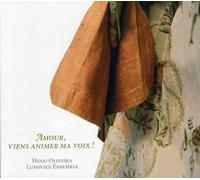 Hugo Oliveira, bass - Amour, Viens Animer Ma Voix!: Cantatas Francesas Para Bajo / Olivera, Ludovice Ensemble