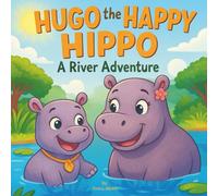 Hugo the Happy Hippo: A River Adventure: Children's Storybooks| A Splashing Journey of Love, Learning, and Discovery in the Heart of Africa| Adventure| Animals| Hippos| For ages 3-8 (Childrens Books)