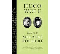 Hugo Wolf: Letters To Melanie Kochert