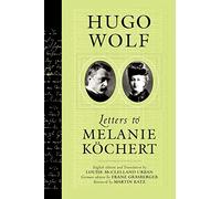 Hugo Wolf: Letters To Melanie Kochert