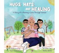 Hugs, Hats, and Healing: A Story of a Mommy's Love Through Cancer