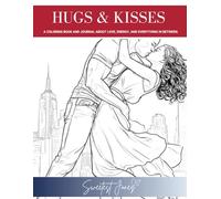 Hugs & Kisses: A coloring book and journal about love, energy, and everything in between.