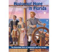 Huguenot Hope in Florida: the Remarkable Story of Laudonnière and Fort Caroline