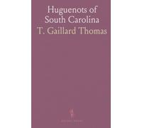 Huguenots of South Carolina: Pamphlets and reminiscences on settlement, family, and faith in the Lowcountry