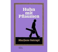 Huhn mit Pflaumen: Eine Graphic Novel von 'Persepolis'-Autorin Marjane Satrapi